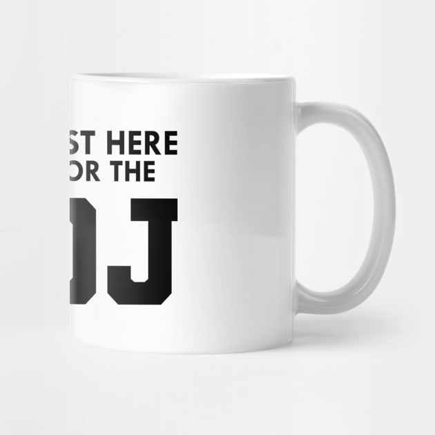 DJ - Just here for the DJ by KC Happy Shop